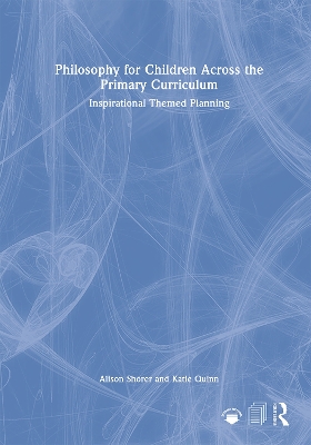Philosophy for Children Across the Primary Curriculum: Inspirational Themed Planning book