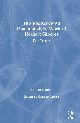 The Rediscovered Psychoanalytic Work of Herbert Silberer: Der Traum book