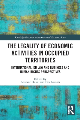 The Legality of Economic Activities in Occupied Territories: International, EU Law and Business and Human Rights Perspectives book