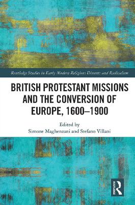 British Protestant Missions and the Conversion of Europe, 1600–1900 by Simone Maghenzani