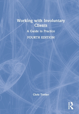 Working with Involuntary Clients: A Guide to Practice by Chris Trotter