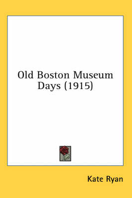 Old Boston Museum Days (1915) by Kate Ryan