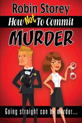 How Not To Commit Murder: Going Straight Can Be Murder book