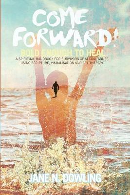 Come Forward!: Bold Enough to Heal book