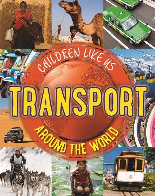 Children Like Us: Transport Around the World by Moira Butterfield