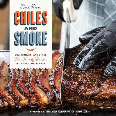 Chiles and Smoke: BBQ, Grilling, and Other Fire-Friendly Recipes with Spice and Flavor book