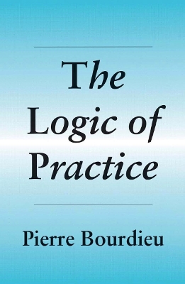 The Logic of Practice by Pierre Bourdieu