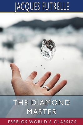 The Diamond Master (Esprios Classics) by Jacques Futrelle