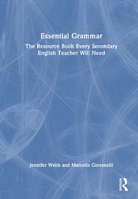 Essential Grammar: The Resource Book Every Secondary English Teacher Will Need by Jennifer Webb