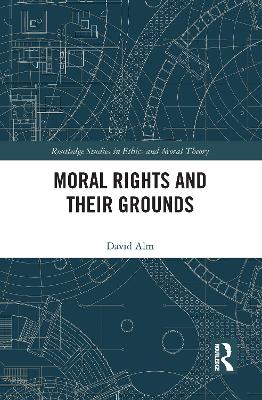 Moral Rights and Their Grounds by David Alm