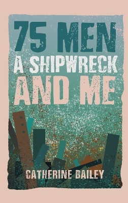 75 Men, A Shipwreck and Me book