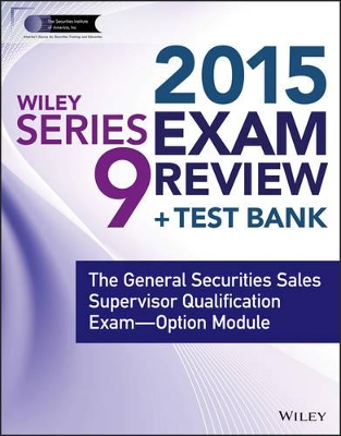 Wiley Series 9 Exam Review 2015 + Test Bank: The General Securities Sales Supervisor Qualification Examination--Option Module book