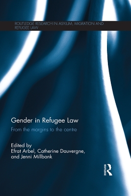 Gender in Refugee Law: From the Margins to the Centre by Efrat Arbel