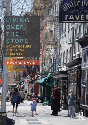 Living Over the Store: Architecture and Local Urban Life by Howard Davis