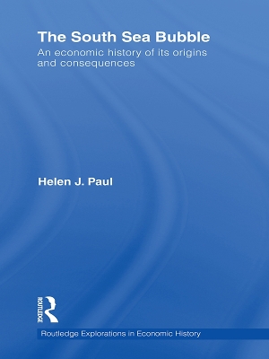 The South Sea Bubble: An Economic History of its Origins and Consequences by Helen Paul