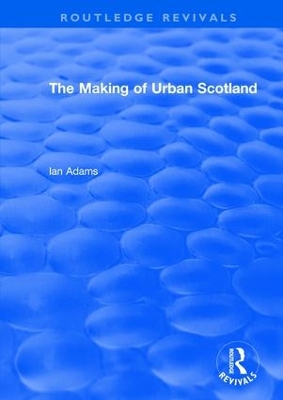 : The Making of Urban Scotland (1978) by Ian Adams