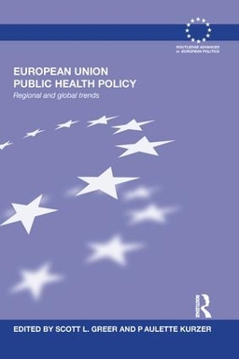 European Union Public Health Policy: Regional and global trends by Scott Greer