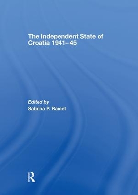 The The Independent State of Croatia 1941-45 by Sabrina P. Ramet