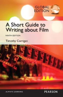 A Short Guide to Writing about Film, Global Edition by Timothy Corrigan