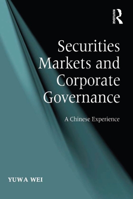 Securities Markets and Corporate Governance: A Chinese Experience by Yuwa Wei
