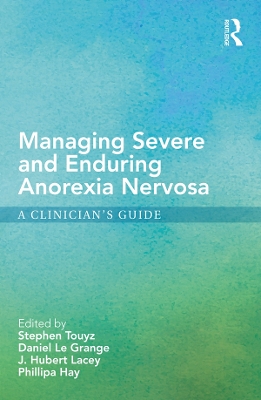 Managing Severe and Enduring Anorexia Nervosa: A Clinician's Guide by Stephen Touyz