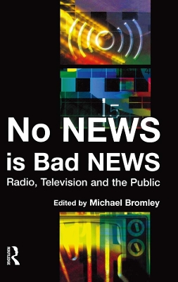 No News is Bad News: Radio, Television and the Public book