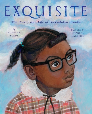 Exquisite: The Poetry and Life of Gwendolyn Brooks book