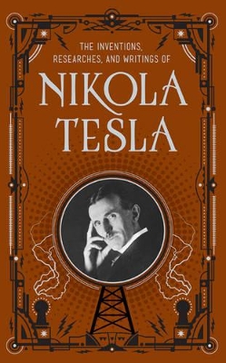 The Inventions, Researches and Writings of Nikola Tesla (Barnes & Noble Omnibus Leatherbound Classics) by Nikola Tesla