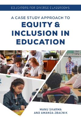 Educators for Diverse Classrooms: A Case Study Approach to Equity and Inclusion in Education by Manu Sharma