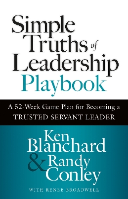 Simple Truths of Leadership Playbook: A 52-Week Game Plan for Becoming a Trusted Servant Leader book