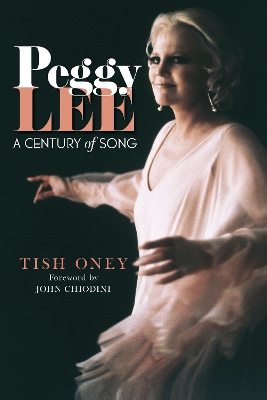 Peggy Lee: A Century of Song by Tish Oney