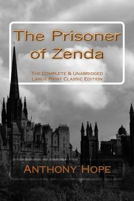 The Prisoner of Zenda The Complete & Unabridged Large Print Classic Edition book