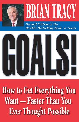 Goals!: How to Get Everything You Want - Faster Than You Ever Thought Possible book