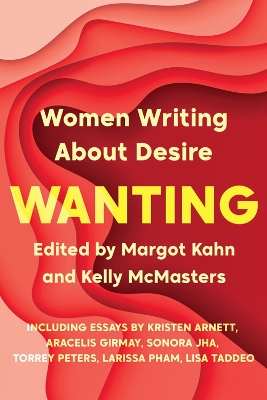 Wanting: Women Writing About Desire book