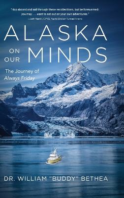 Alaska On Our Minds: The Journey of Always Friday by William Bethea