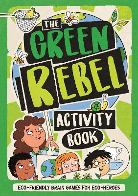 The Green Rebel Activity Book: Eco-friendly Brain Games for Eco-heroes book