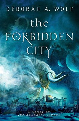 The The Forbidden City: The Dragon's Legacy by Deborah A. Wolf