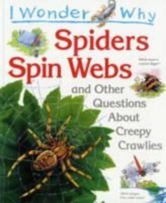 I Wonder Why Spiders Spin Webs and Other Questions About Creepy Crawlies book