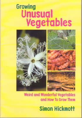 Growing Unusual Vegetables: Weird and Wonderful Vegetables and How to Grow Them book