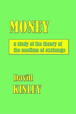 Money: a study of the theory of the medium of exchange. by Professor of Human Rights Law David Kinley