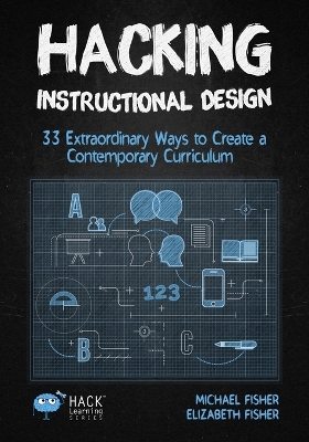 Hacking Instructional Design: 33 Extraordinary Ways to Create a Contemporary Curriculum book