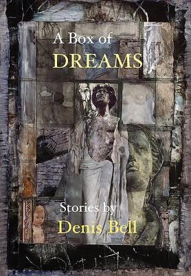 A Box of Dreams by Denis Bell