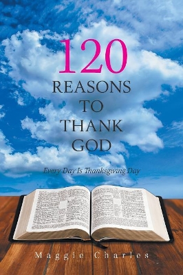 120 Reasons to Thank God: Every Day Is Thanksgiving Day book