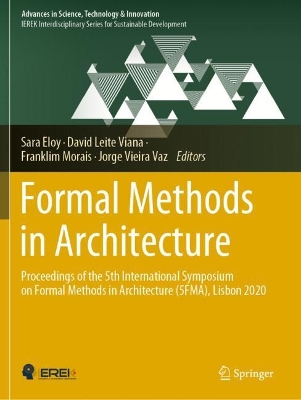 Formal Methods in Architecture: Proceedings of the 5th International Symposium on Formal Methods in Architecture (5FMA), Lisbon 2020 by Sara Eloy