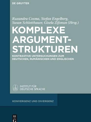 Komplexe Argumentstrukturen: Kontrastive Untersuchungen Zum Deutschen, Rum�nischen Und Englischen book