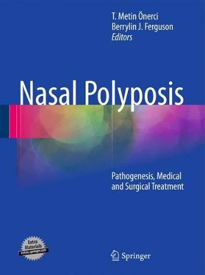 Nasal Polyposis: Pathogenesis, Medical and Surgical Treatment by T. Metin Önerci