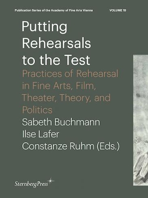 Putting Rehearsals to the Test - Practices of Rehearsal in Fine Arts, Film, Theater, Theory, Politic book