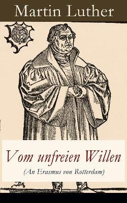 Vom Unfreien Willen (an Erasmus Von Rotterdam) - Vollstandige Ausgabe book