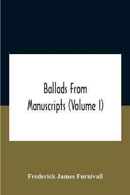 Ballads From Manuscripts (Volume I) book