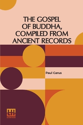 The Gospel Of Buddha, Compiled From Ancient Records by Paul Carus